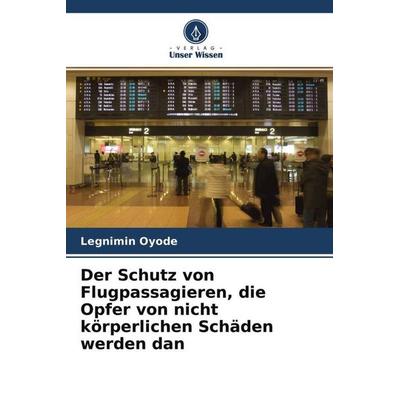 Der Schutz von Flugpassagieren, die Opfer von nicht körperlichen Schäden werden in der WWW, Taschenbuch von Legnimin Oyode, Verlag Unser Wissen,