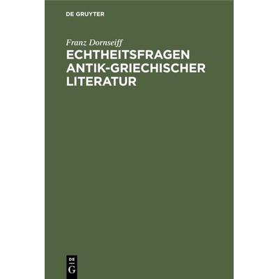 Echtheitsfragen antik-griechischer Literatur, Gebundene Ausgabe von Franz Dornseiff, De Gruyter, 978-3-11-126262-8