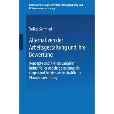 Alternativen der Arbeitsgestaltung und ihre Bewertung, Taschenbuch von Volker Schmied, Betriebswirtschaftlicher Verlag Gabler, 978-3-409-38642-5