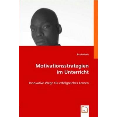 Lederle, E: Motivationsstrategien im Unterricht, Taschenbuch von Eva Lederle, VDM, 978-3-639-00415-1