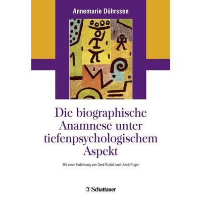 Die biografische Anamnese unter tiefenpsychologischem Aspekt, Taschenbuch von Annemarie Dührssen, Schattauer, 978-3-608-42769-1