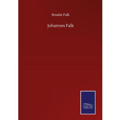 Johannes Falk, Gebundene Ausgabe von Rosalie Falk, BoD - Books on Demand, 978-3-7525-1737-8