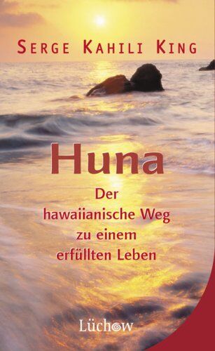 Serge Kahili King - Huna: Der hawaiianische Weg zu einem erfüllten Leben - Preis vom 18.10.2026 15:28:09 h