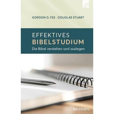 Effektives Bibelstudium, Gebundene Ausgabe von Gordon D. Fee,Douglas Stuart, Brunnen Verlag GmbH, 978-3-7655-0602-4