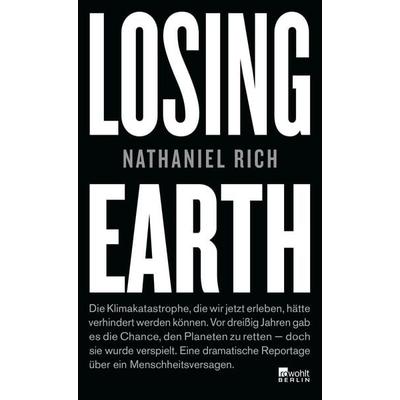 Losing Earth, Gebundene Ausgabe von Nathaniel Rich, Rowohlt Berlin, 978-3-7371-0074-8