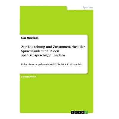 Zur Entstehung und Zusammenarbeit der Sprachakademien in den spanischsprachigen Ländern, Taschenbuch von Sina Neumann, GRIN, 978-3-668-94627-9