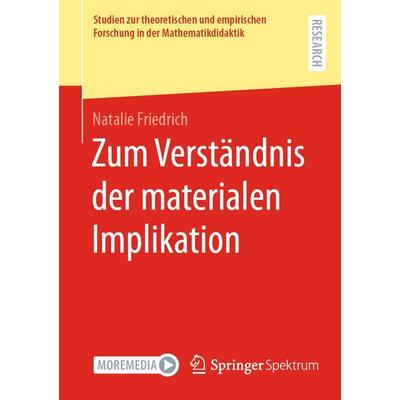 Zum Verständnis der materialen Implikation, Taschenbuch von Natalie Friedrich, Springer Fachmedien Wiesbaden GmbH, 978-3-658-52317-6