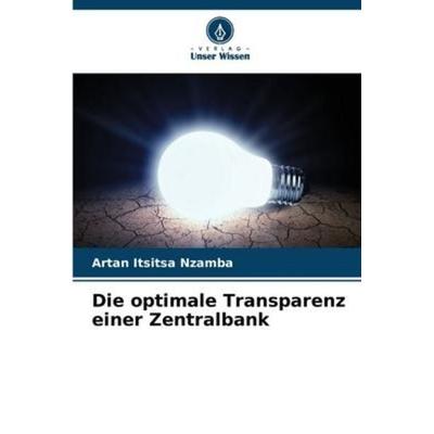 Die optimale Transparenz einer Zentralbank, Taschenbuch von Artan Itsitsa Nzamba, Verlag Unser Wissen, 978-620-6-05895-3