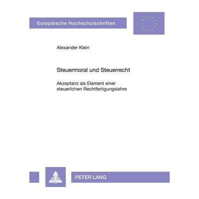 Steuermoral und Steuerrecht, Taschenbuch von Alexander Klein, Peter Lang GmbH, Internationaler Verlag der Wissenschaften, 978-3-631-32231-4