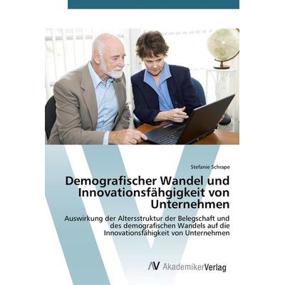Demografischer Wandel und Innovationsfähgigkeit von Unternehmen, Taschenbuch von Stefanie Schrape, AV Akademikerverlag, 978-3-639-42692-2