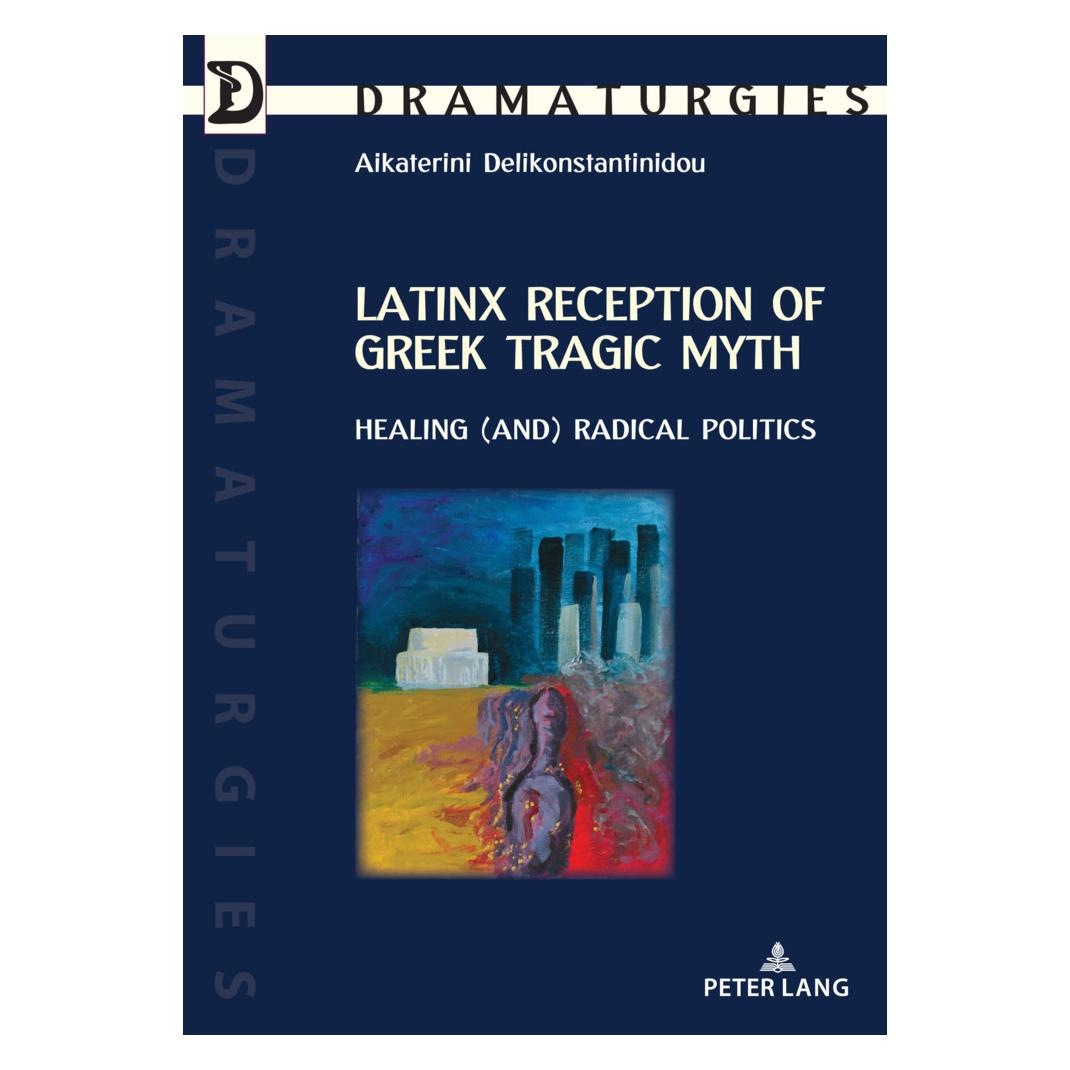 Peter Lang Latinx Reception of Greek Tragic Myth: Healing (and) Radical Politics (Englisch, Softcover, Aikaterini Delikonstantinidou) (56135379)