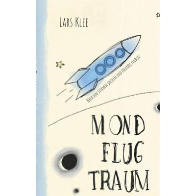 Mondflugtraum, Taschenbuch von Lars Klee, Tredition, 978-3-384-72703-9