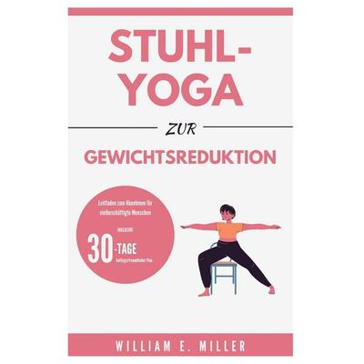 Stuhl-Yoga zur Gewichtsreduktion, Taschenbuch von William Miller, Independently Published