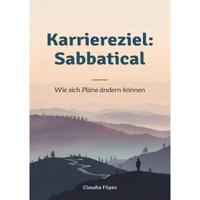 Karriereziel: Sabbatical, Taschenbuch von Claudia Filpes, Epubli, 978-3-565-27611-0