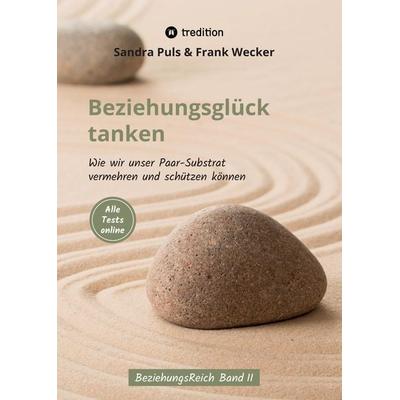Beziehungsglück tanken, Gebundene Ausgabe von Frank Wecker,Sandra Puls, Tredition, 978-3-347-56952-2