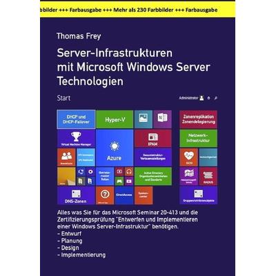 Server-Infrastrukturen mit Microsoft Windows Server Technologien in der großen Farbausgabe, Taschenbuch von Thomas Frey, Epubli, 978-3-7467-9040-4