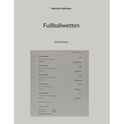 Fußballwetten, Gebundene Ausgabe von Melchior Balthasar, BoD – Books on Demand, 978-3-7543-3017-3
