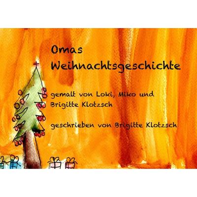 Omas Weihnachtsgeschichte, Taschenbuch von Brigitte Klotzsch, BoD – Books on Demand, 978-3-7460-3190-3