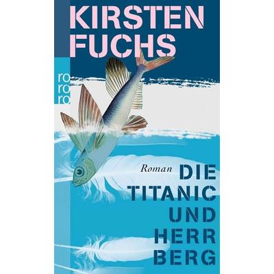 Die Titanic und Herr Berg, Taschenbuch von Kirsten Fuchs, Rowohlt Taschenbuch, 978-3-499-24084-3