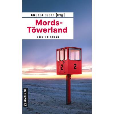 Mords-Töwerland, Taschenbuch von Jürgen Ehlers,Christina Bacher,Nadine Buranaseda,Elke Pistor,Angela Esser, Gmeiner-Verlag, 978-3-8392-2610-0