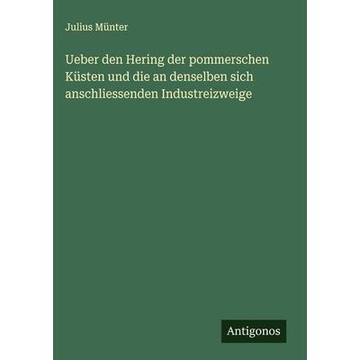 Ueber den Hering der pommerschen Küsten und die an denselben sich anschliessenden Industreizweige, Gebundene Ausgabe von Julius Münter, Antigonos