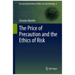 The Price of Precaution and the Ethics of Risk, Fachbücher von Christian Munthe