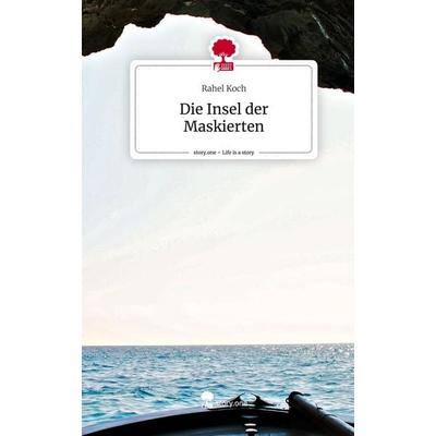 Die Insel der Maskierten. Life is a Story - story.one, Gebundene Ausgabe von Rahel Koch, Storylution, 978-3-7115-6489-4