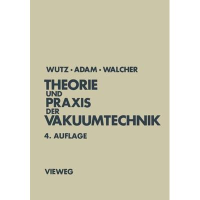 Theorie und Praxis der Vakuumtechnik, Taschenbuch von Max Wutz,Hermann Adam, Vieweg & Teubner, 978-3-528-24884-0