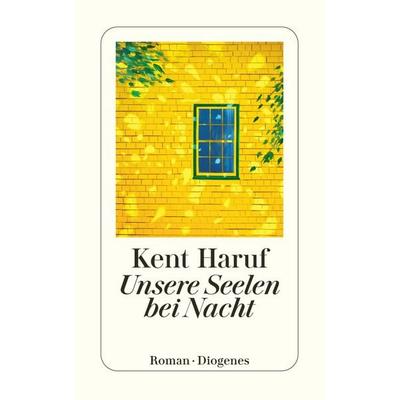Unsere Seelen bei Nacht, Taschenbuch von Kent Haruf, Diogenes Verlag AG