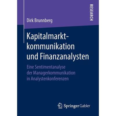 Kapitalmarktkommunikation und Finanzanalysten, Taschenbuch von Dirk Brunnberg, Springer Fachmedien Wiesbaden GmbH, 978-3-658-21370-1