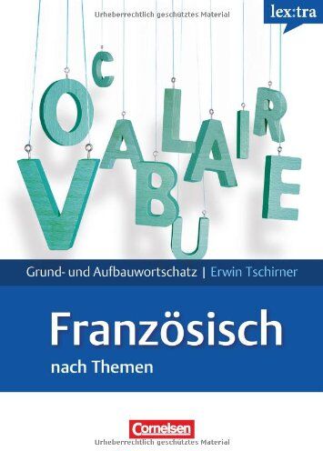 Tschirner, Prof. Dr. Erwin - Lextra - Französisch - Grund- und Aufbauwortschatz nach Themen: A1-B2 - Lernwörterbuch Grund- und Aufbauwortschatz - Preis vom 12.10.2026 11:37:12 h
