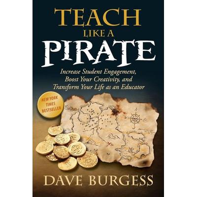 Teach Like a Pirate, Taschenbuch von Dave Burgess, Dave Burgess Consulting, Inc., 978-0-9882176-0-7