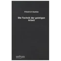 Die Technik der geistigen Arbeit, Sachbücher von Friedrich Kuntze