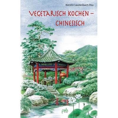Vegetarisch kochen - chinesisch, Gebundene Ausgabe von Kerstin Lautenbach-Hsu, Pala, 978-3-89566-259-1