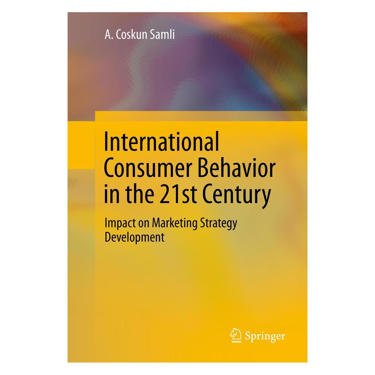 Springer International Consumer Behavior in the 21st Century (Englisch, Hardcover, A. Coskun Samli) (9781461451242)