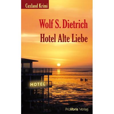 Hotel Alte Liebe, Taschenbuch von Wolf S. Dietrich, Prolibris, 978-3-935263-73-3