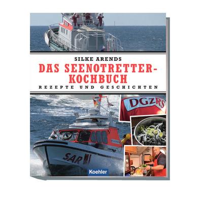 Das Seenotretter-Kochbuch, Gebundene Ausgabe von Silke Arends, Koehler in Maximilian Verlag GmbH & Co. KG, 978-3-7822-1385-1