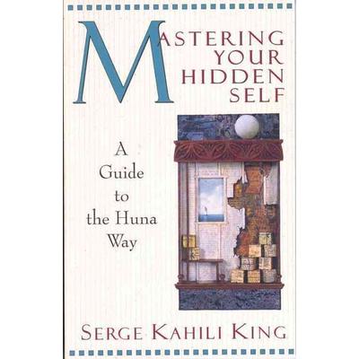 Mastering Your Hidden Self, Taschenbuch von Serge Kahili King, Quest Books (il), 978-0-8356-0591-5