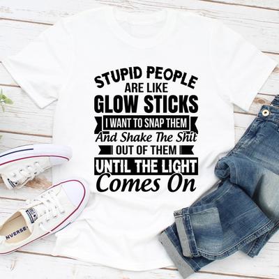 ForAllApparel Stupid People Are Like Glowsticks White S