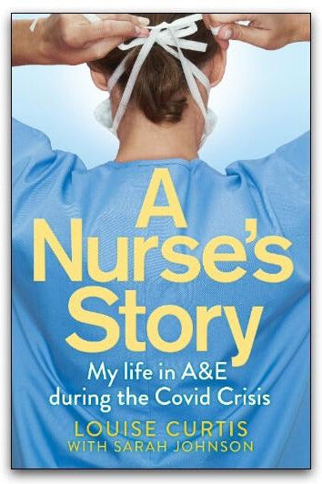 MACMILLAN A Nurses Story : My Life in A&E; During the Covid Crisis by Louise Curtis