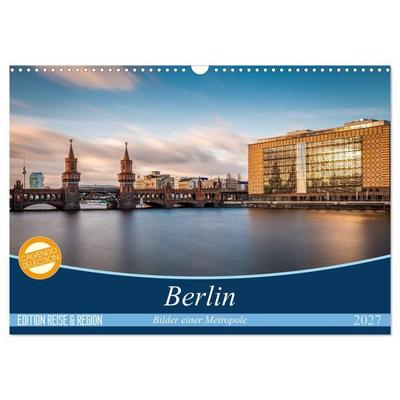 Berlin - Bilder einer Metropole (Wandkalender 2027 DIN A3 quer), CALVENDO Monatskalender