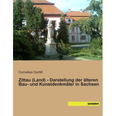 Zittau (Land) - Darstellung der älteren Bau- und Kunstdenkmäler in Sachsen, Taschenbuch von Cornelius Gurlitt, Saxoniabuch.de, 978-3-95770-153-4