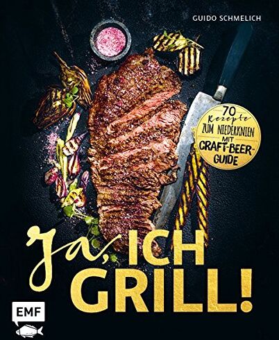 Guido Schmelich - Ja, ich grill!: 70 Rezepte zum Niederknien. Mit Craft-Beer-Guide - Preis vom 09.10.2026 07:28:09 h