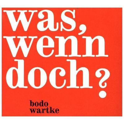Was,wenn doch ? - Bodo Wartke, CD, 4260055231248