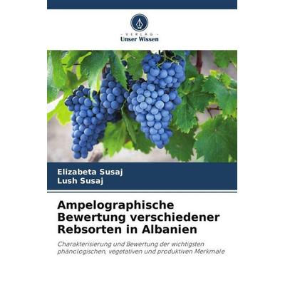 Ampelographische Bewertung verschiedener Rebsorten in Albanien, Taschenbuch von Elizabeta Susaj,Lush Susaj, Verlag Unser Wissen, 978-620-6-35920-3
