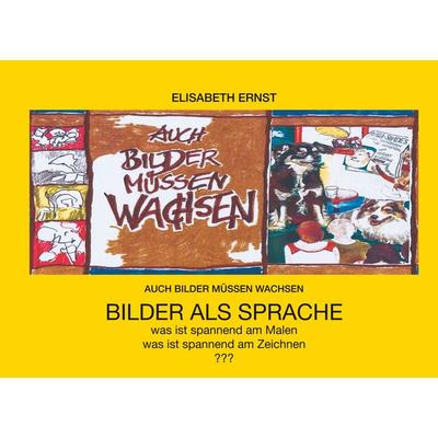 Auch Bilder müssen wachsen, Gebundene Ausgabe von Elisabeth Ernst, BoD – Books on Demand, 978-3-7519-0075-1