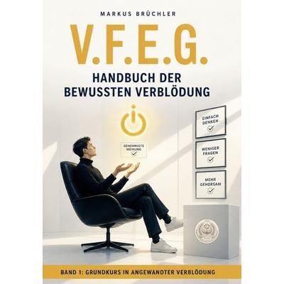 V.F.E.G. – Handbuch der bewussten Verblödung – Band 1, Taschenbuch von Markus Brüchler, Colla & Gen Verlag und Service, 978-3-9857888-7-3