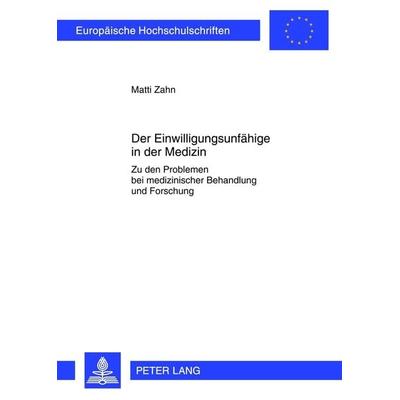 Der Einwilligungsunfaehige in der Medizin, Taschenbuch von Matti Zahn, Peter Lang GmbH, Internationaler Verlag der Wissenschaften, 978-3-631-63618-3