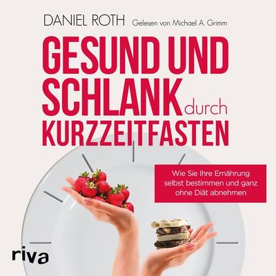 Gesund und schlank durch Kurzzeitfasten - Daniel Roth, CD, 9783748400110