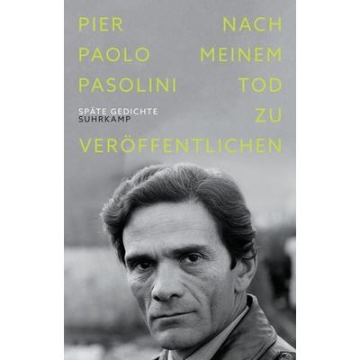 Nach meinem Tod zu veröffentlichen, Gebundene Ausgabe von Pier Paolo Pasolini, Suhrkamp, 978-3-518-43009-5